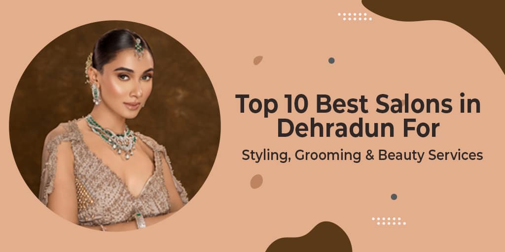top 10 salons in dehradun 