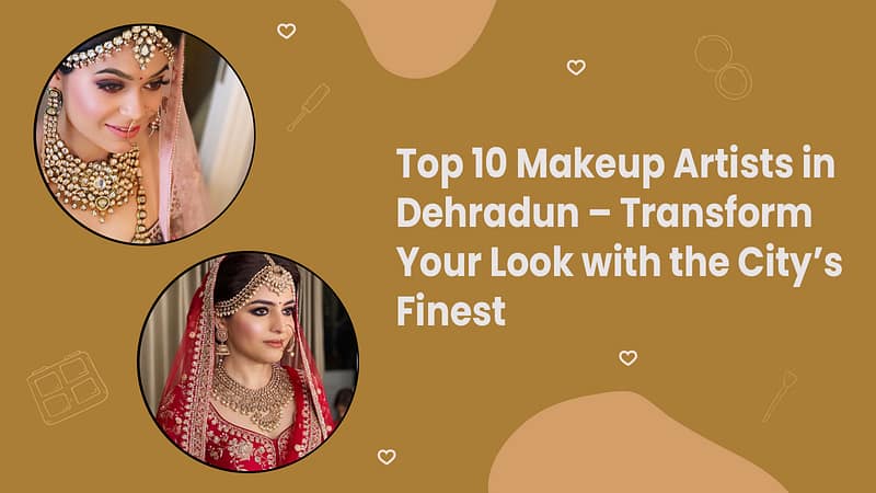 List of Top 10 Makeup Artists in Dehradun